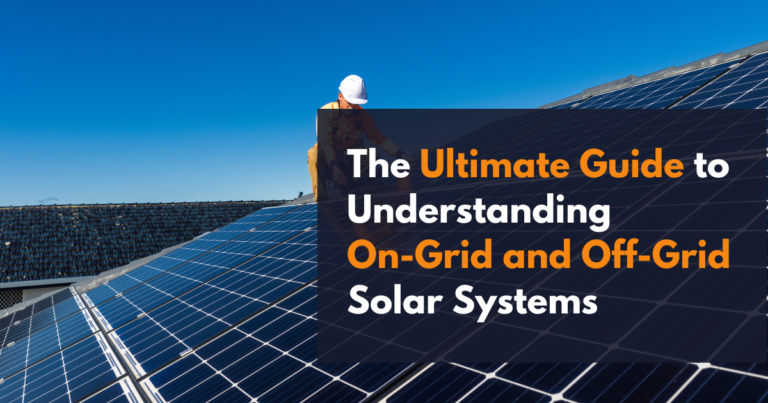 The Ultimate Guide to Understanding On-Grid and Off-Grid Solar Systems